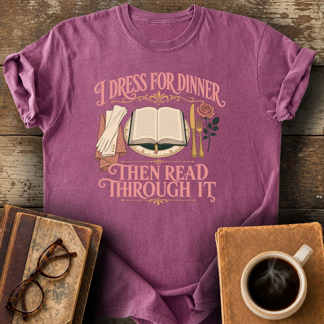 I Dress for Dinner, Then Read Through It Tee - berry shirt mockup